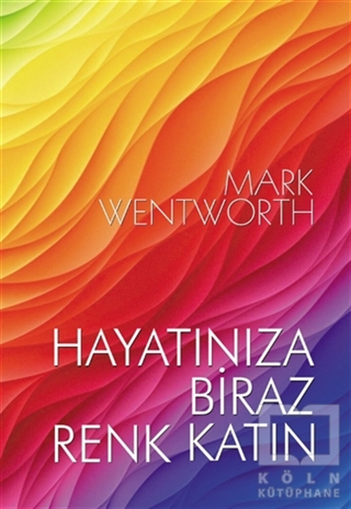 Mark WentworthKişisel Gelişim KitaplarıHayatınıza Biraz Renk Katın