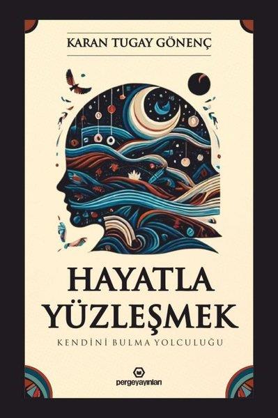 Karan Tugay GönençKişisel Gelişim KitaplarıHayatla Yüzleşmek: Kendini Bulma Yolculuğu