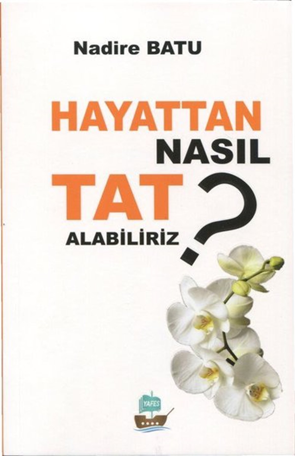 Nadire BatuKişisel Gelişim KitaplarıHayattan Nasıl Tat Alabiliriz?