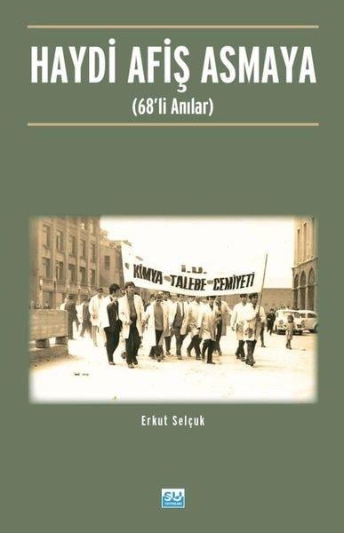 Erkut SelçukAnı & Mektup & Günlük KitaplarıHaydi Afiş Asmaya (68'li Anılar)