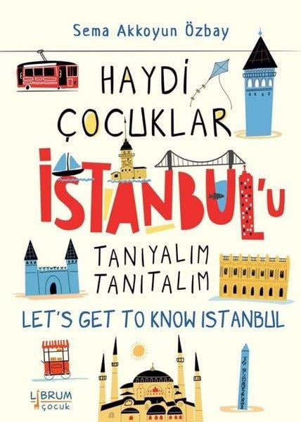 Sema Akkoyun ÖzbayÇocuk Gençlik RomanlarıHaydi Çocuklar İstanbul'u Tanıyalım Tanıtalım - Let's Get To Know Istanbul