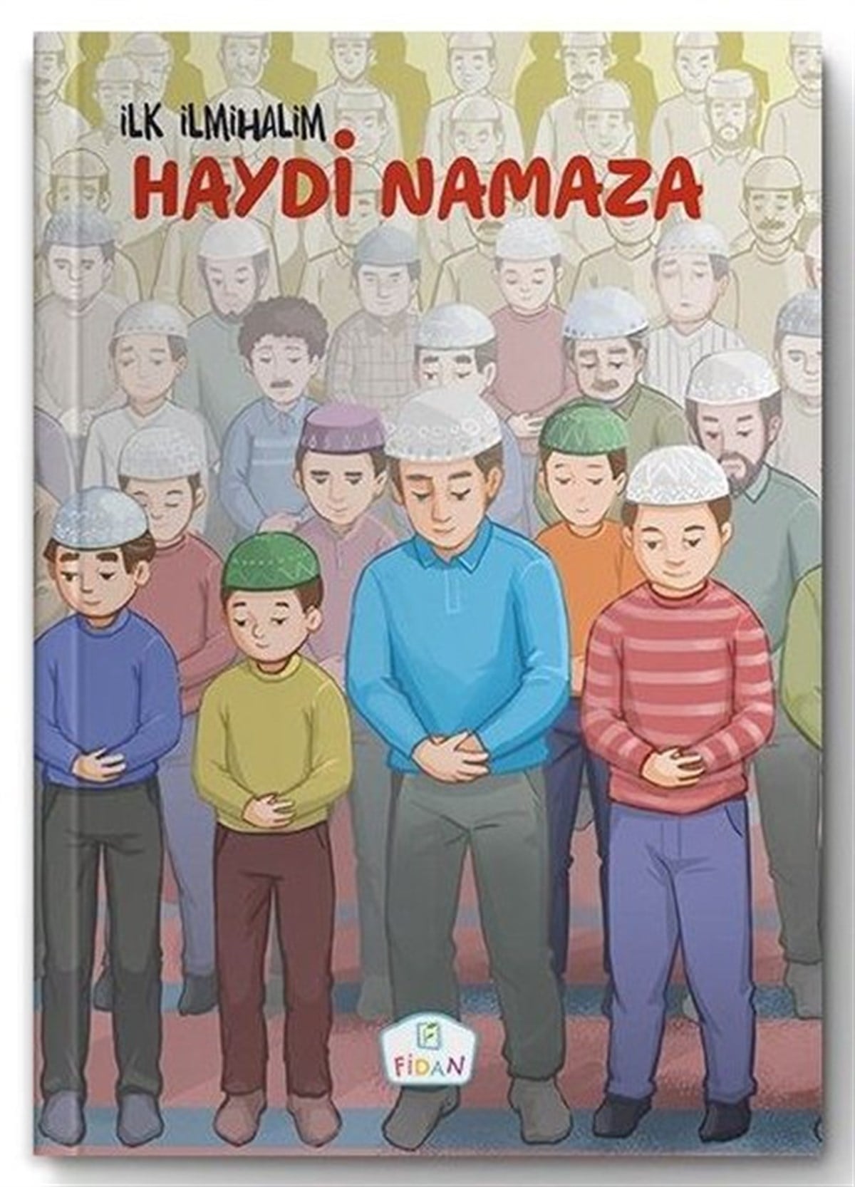 Emrah DemiryentIslami Çocuk KitaplariHaydi Namaza-İlk İlmihalim