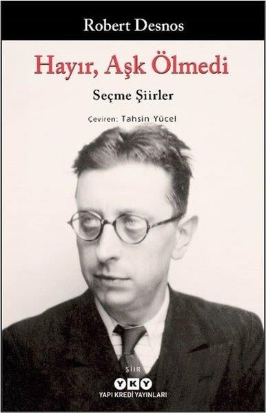 Robert DesnosDünya ŞiiriHayır Aşk Ölmedi - Seçme Şiirler