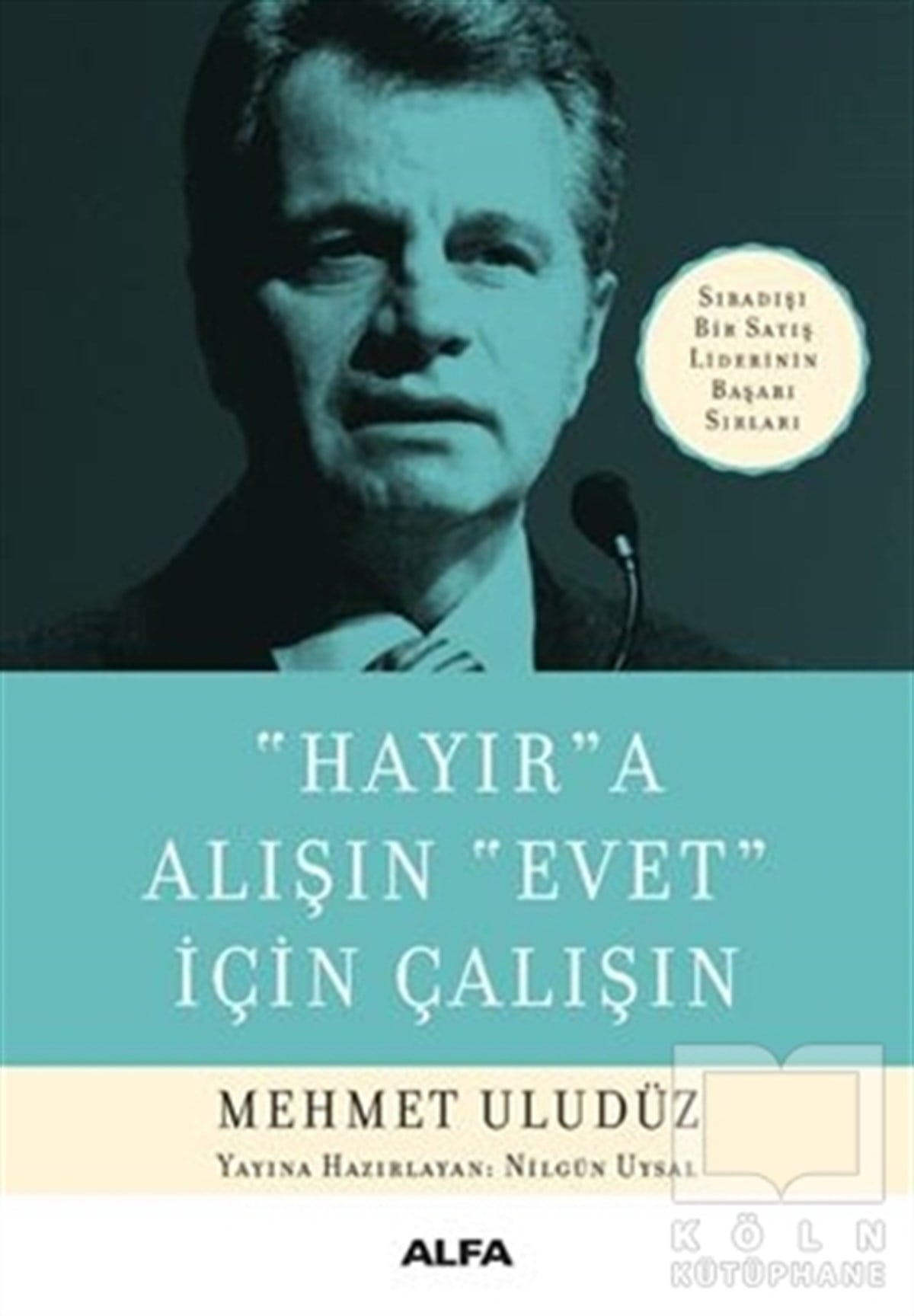 Mehmet UludüzBiyografi-OtobiyogafiHayır’a Alışın Evet İçin Çalışın