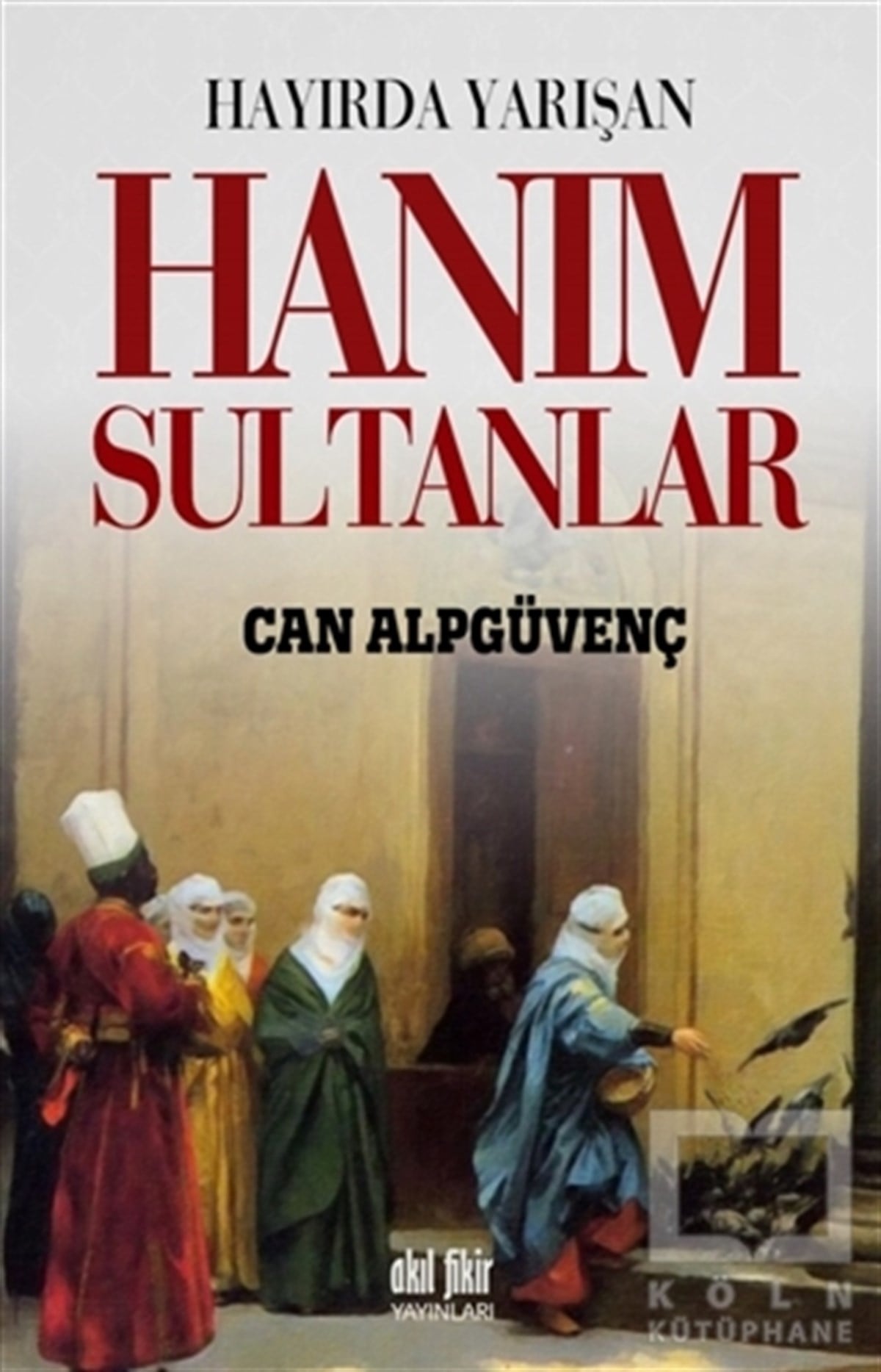 Can AlpgüvençTürk Tarihi Araştırmaları KitaplarıHayırda Yarışan Hanım Sultanlar