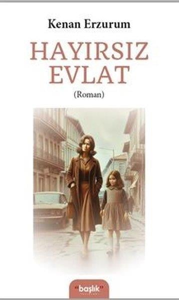 Kenan ErzurumluTürkiye RomanHayırsız Evlat