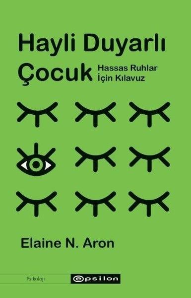 Elaine N. AronPsikoloji KitaplarıHayli Duyarlı Çocuk - Hassas Ruhlar İçin Kılavuz