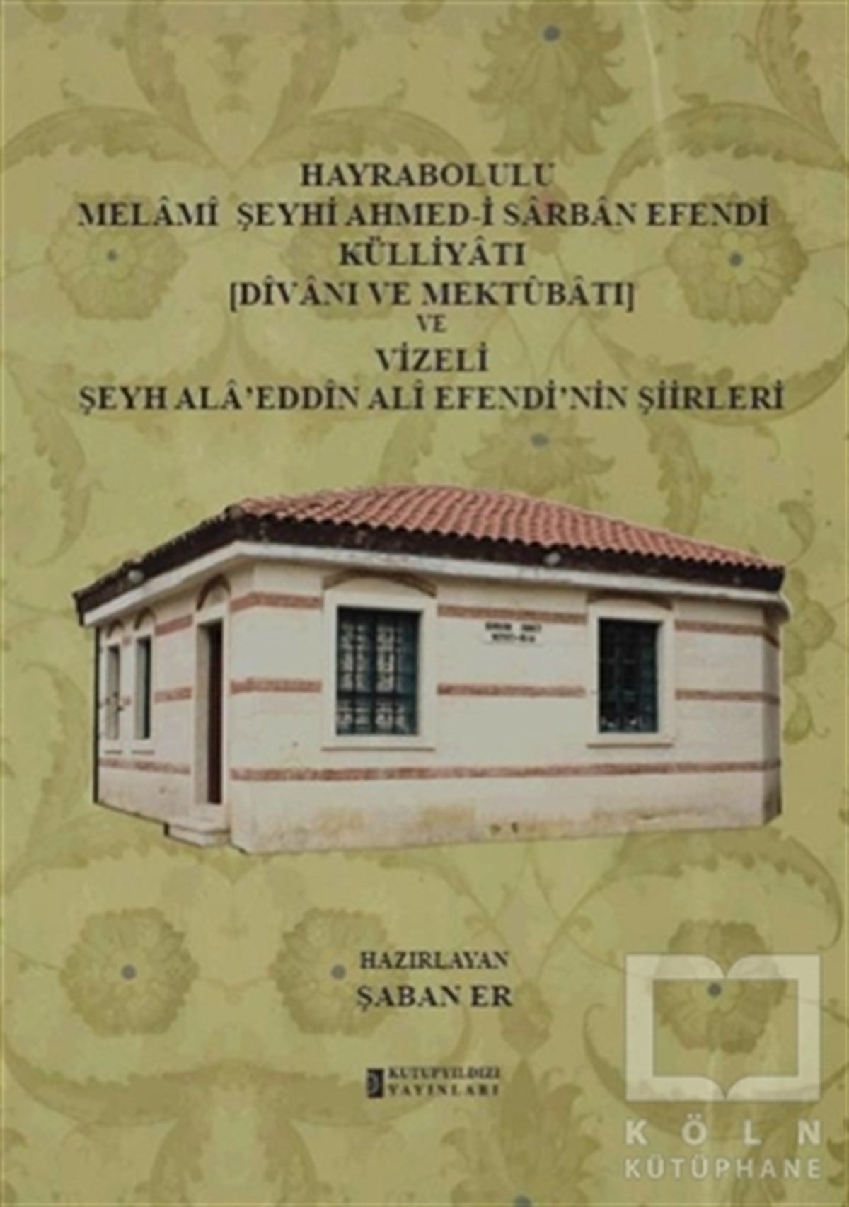 Şaban ErŞiirHayrabolulu Melami Şeyhi Ahmed-i Sarban Efendi Külliyatı (Divanı ve Mektubatı) ve Vizeli Şeyh Ala'eddin Ali Efendi'nin Şiirleri