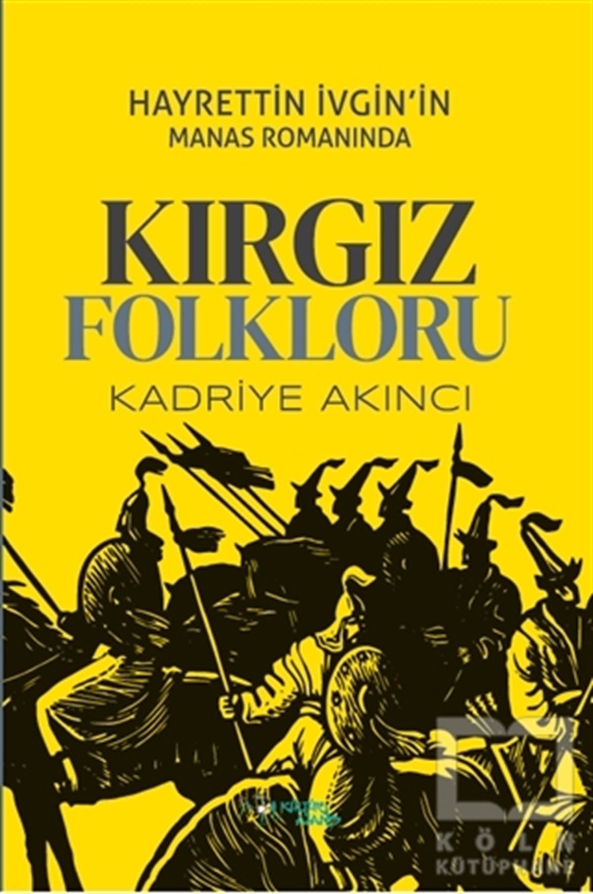 Kadriye AkıncıAraştırma-İnceleme-ReferansHayrettin İvgin’in Manas Romanında Kırgız Folkloru
