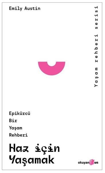 Emily AustinFelsefe BilimiHaz İçin Yaşamak: Epikürcü Bir Yaşam Rehberi - Yaşam Rehberi Serisi