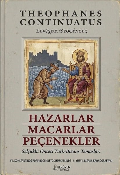 Theophanes ContinuatusDünya TarihiHazarlar Macarlar Peçenekler - Selçuklu Öncesi Türk Bizans Temasları