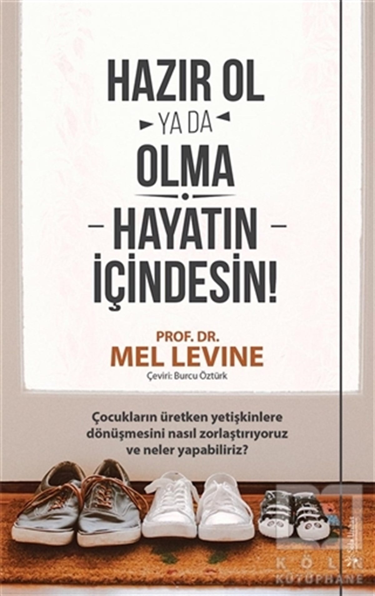 Mel LevineAile ve Çocuk KitaplarıHazır Ol ya da Olma: Hayatın İçindesin
