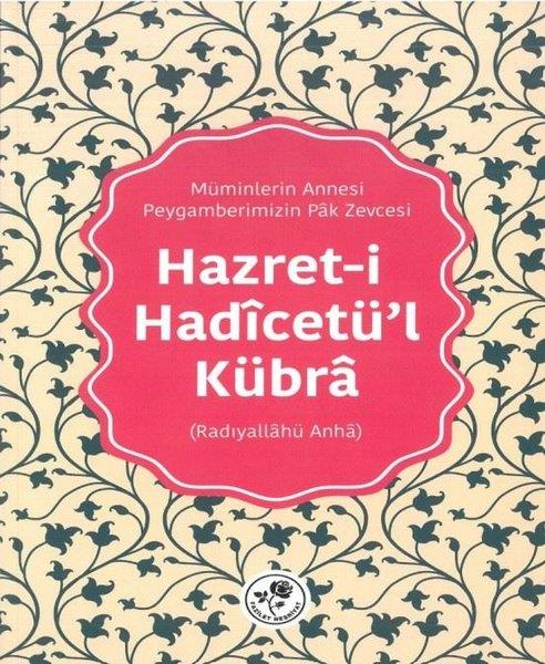 KolektifTarihi Biyografi ve Otobiyografi KitaplarıHazret-i Hadicetü'l Kübra: Müminlerin Annesi - Peygamberimizin Pak Zevcesi