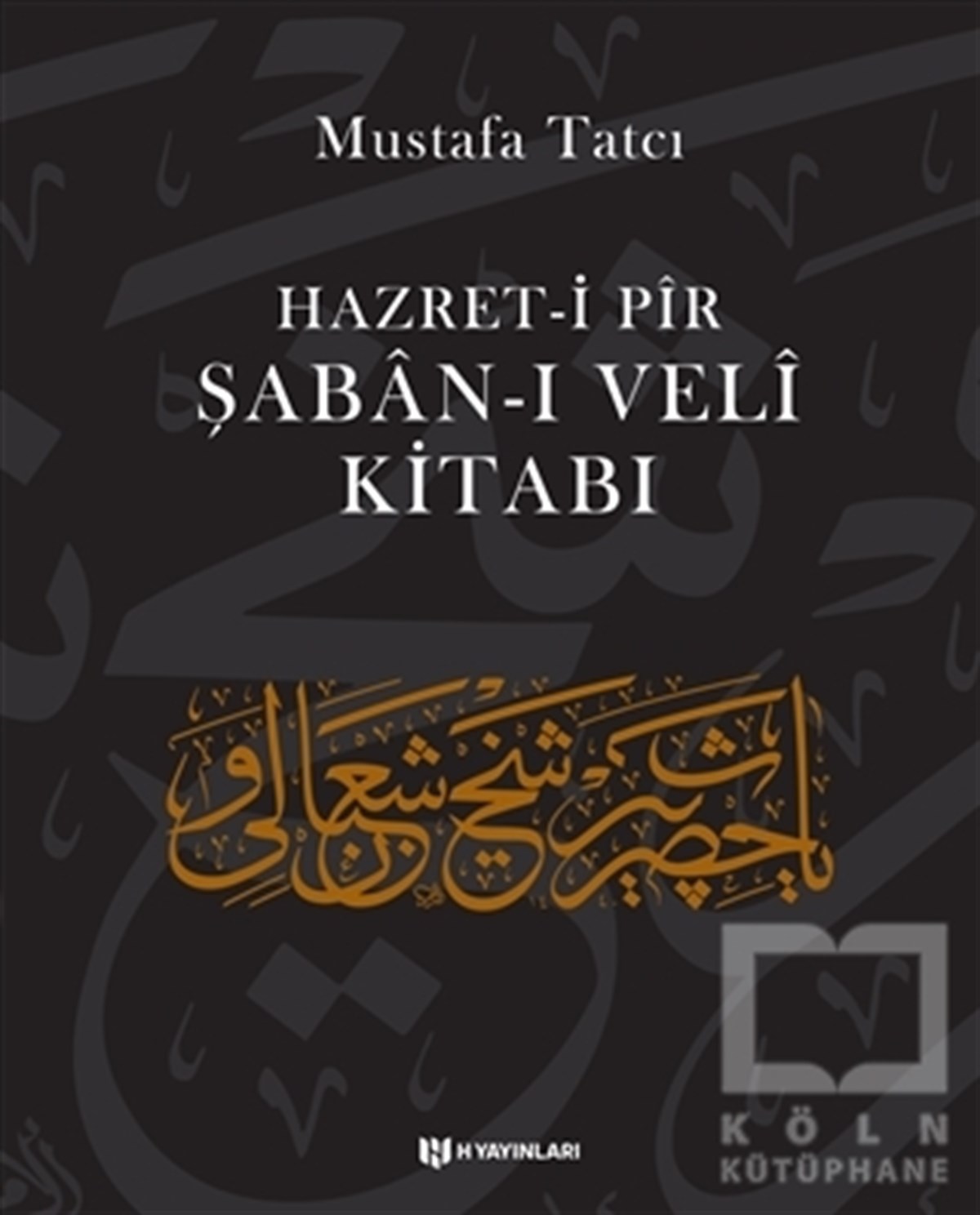 Mustafa TatcıTasavvuf - Mezhepler - TarikatlarHazret-i Pir Şaban-ı Veli Kitabı