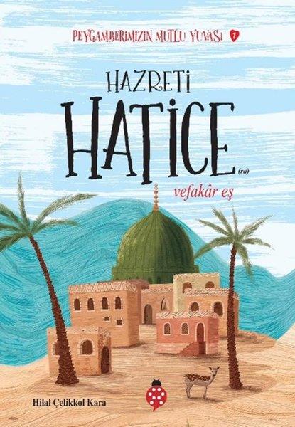 Hilal Çelikkol KaraIslami Çocuk KitaplariHazreti Hatice - Vefakar Eş - Peygamberimizin Mutlu Yuvası 1