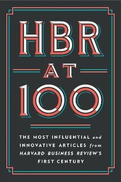 Harvard Business Review PressBusiness and EconomicsHBR at 100: The Most Influential and Innovative Articles from Harvard Business Review's First Centur