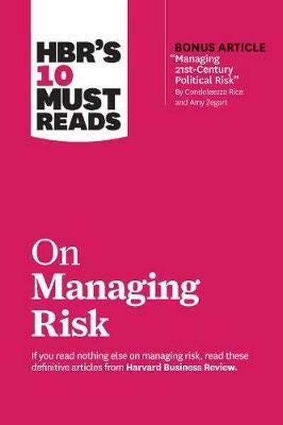 KolektifBusiness and EconomicsHBR's 10 Must Reads on Managing Risk (with bonus article Managing 21st-Century Political Risk