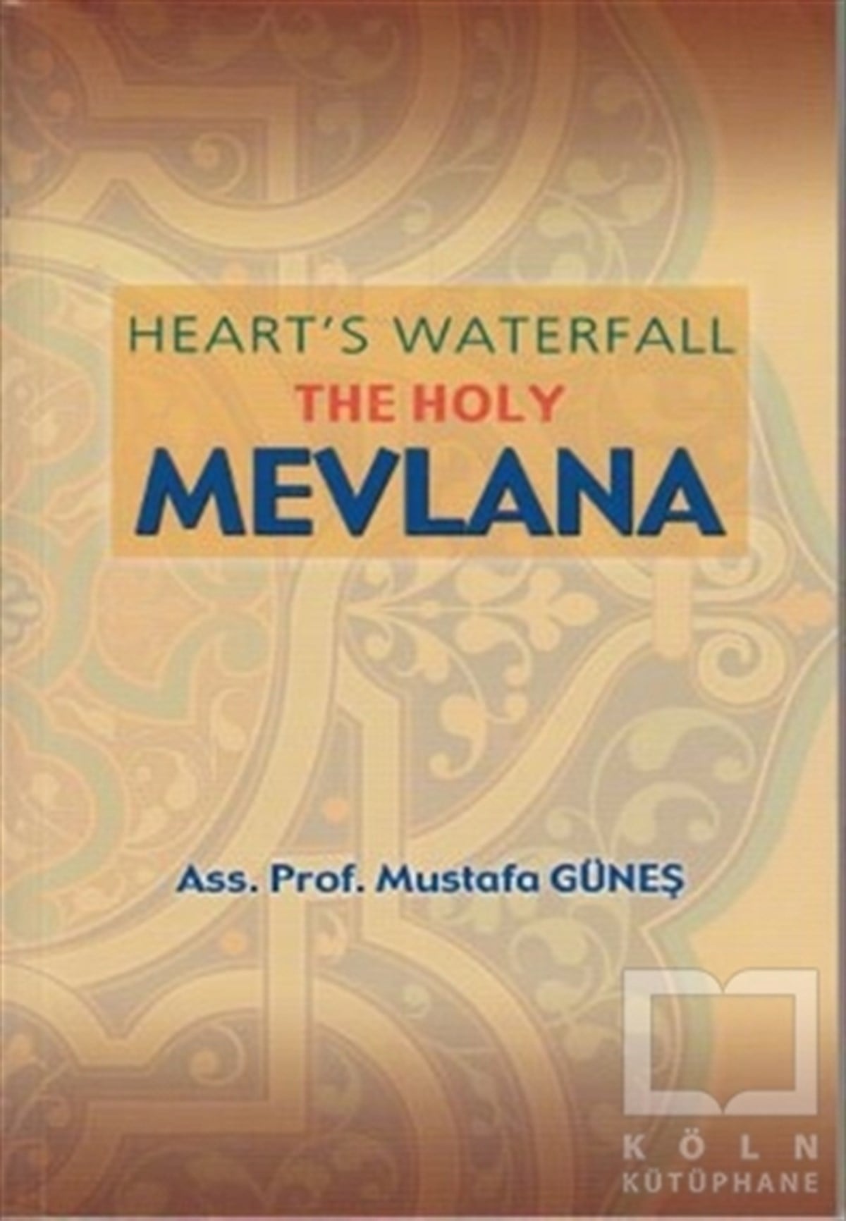 Mustafa GüneşTasavvuf - Mezhepler - TarikatlarHeart’s Waterfall the Holy Mevlana