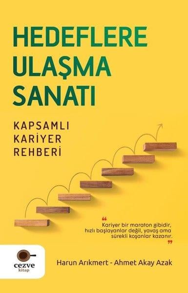Ahmet Akay AzakKişisel Gelişim KitaplarıHedeflere Ulaşma Sanatı - Kapsamlı Kariyer Rehberi