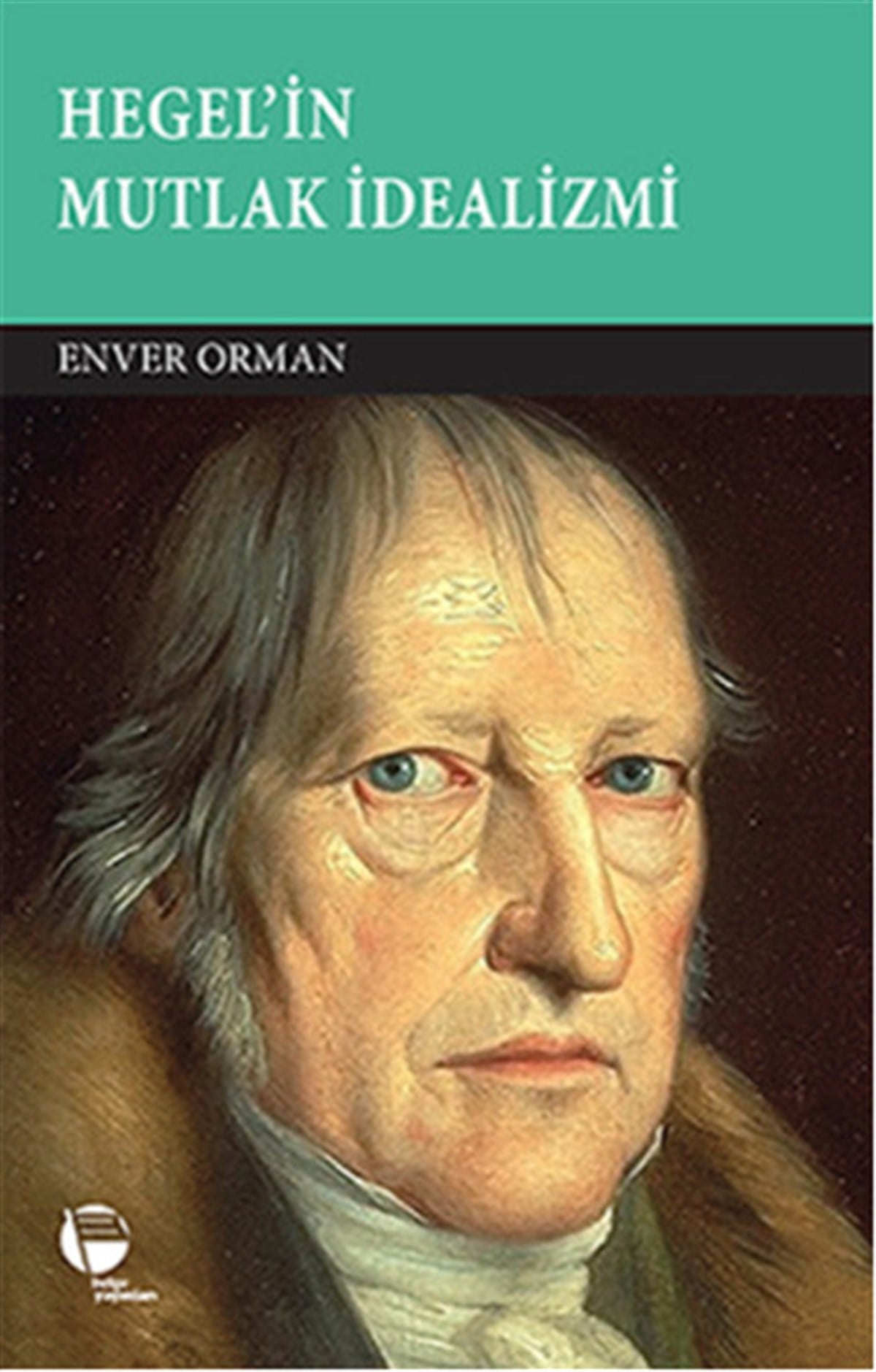 Enver OrmanFelsefe BilimiHegel'in Mutlak İdealizmi