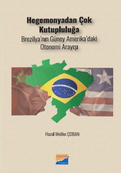Hazal Melike ÇobanDünya Siyaseti ve PolitikasıHegemonyadan Çok Kutupluluğa - Brezilya'nın Güney Amerika'daki Otonomi Arayışı