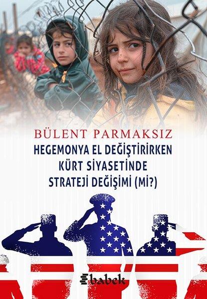 Bülent ParmaksızGenel Politika & Siyaset Bilim & Siyaset Tarihi KitaplarıHegomonya El Değiştirirken Kürt Siyasetinde Strateji Değişimi mi?