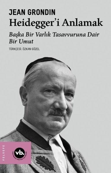 Jean GrondinFelsefe BilimiHeidegger'i Anlamak: Başka Bir Varlık Tasavvuruna Dair Bir Umut