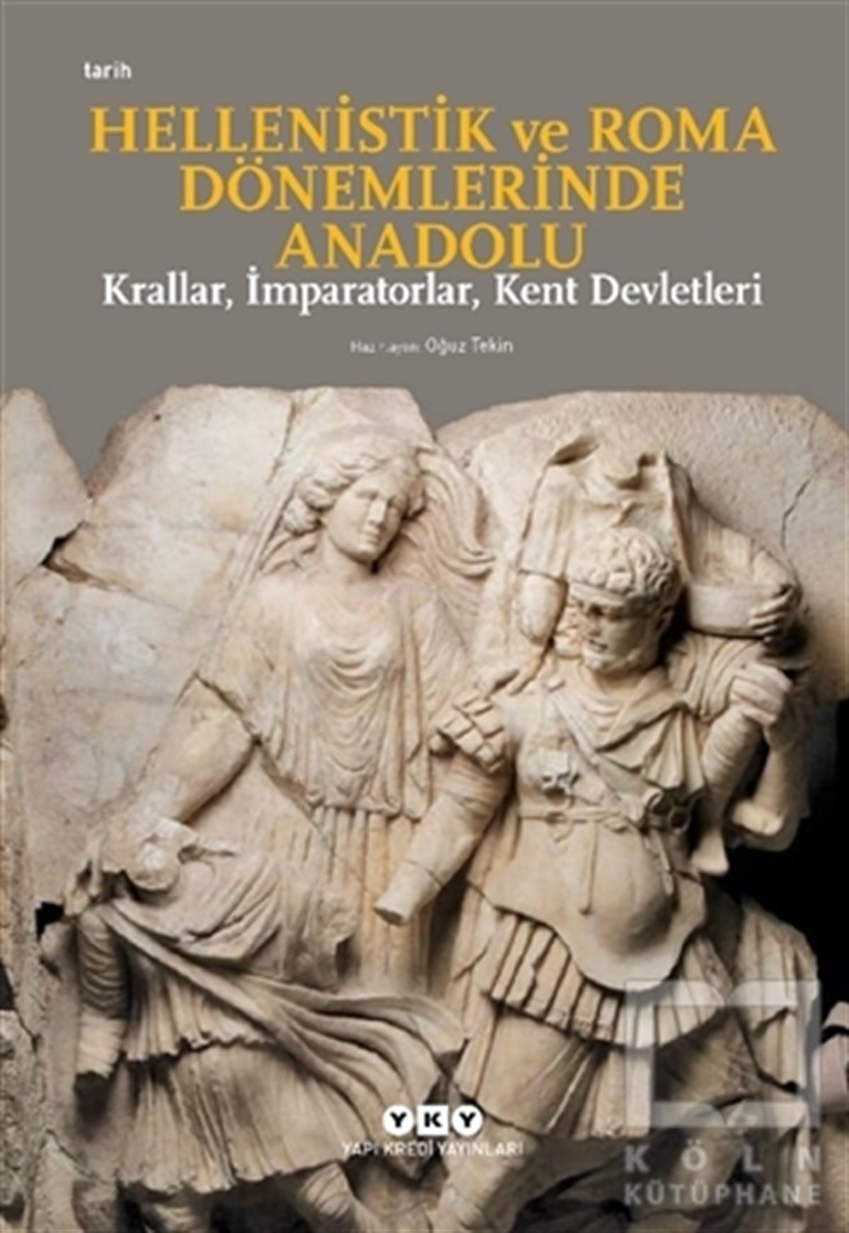 Oğuz TekinAraştırma - İncelemeHellenistik ve Roma Dönemlerinde Anadolu: Krallar, İmparatorlar, Kent Devletleri