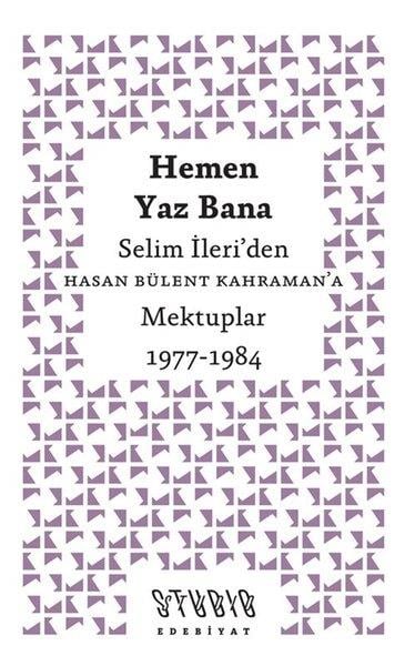 Hasan Bülent KahramanMektupHemen Yaz Bana: Selim İleri'den Hasan Bülent Kahraman'a Mektuplar 1977 - 1984