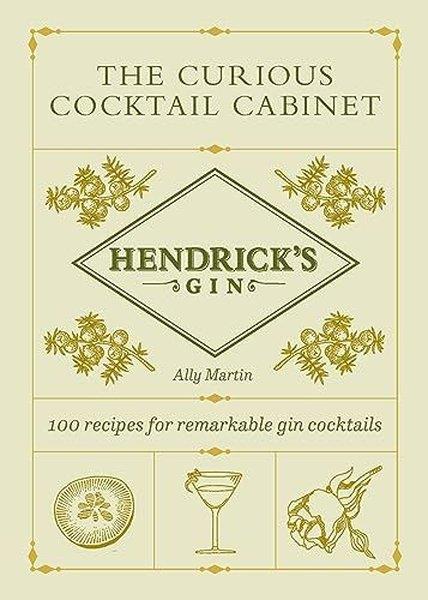 Ally MartinBeverageHendrick's Gin's The Curious Cocktail Cabinet : 100 recipes for remarkable gin cocktails