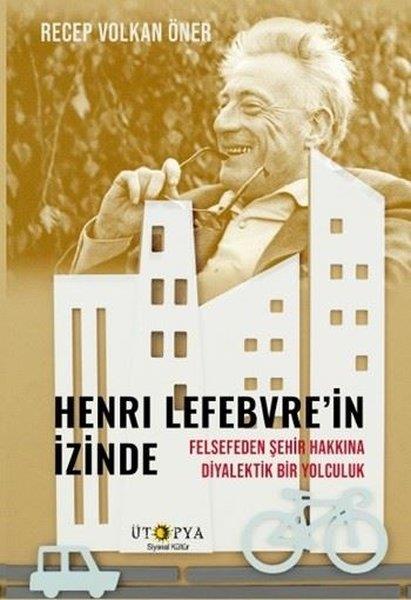 Recep Volkan ÖnerFelsefe BilimiHenri Lefebvre'in İzinde - Felsefeden Şehir Hakkına Diyalektik Bir Yolculuk