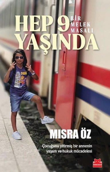Mısra ÖzAnı & Mektup & Günlük KitaplarıHep 9 Yaşında - Bir Melek Masalı - Çocuğunu Yitirmiş Bir Annenin Yaşam ve Hukuk Mücadelesi