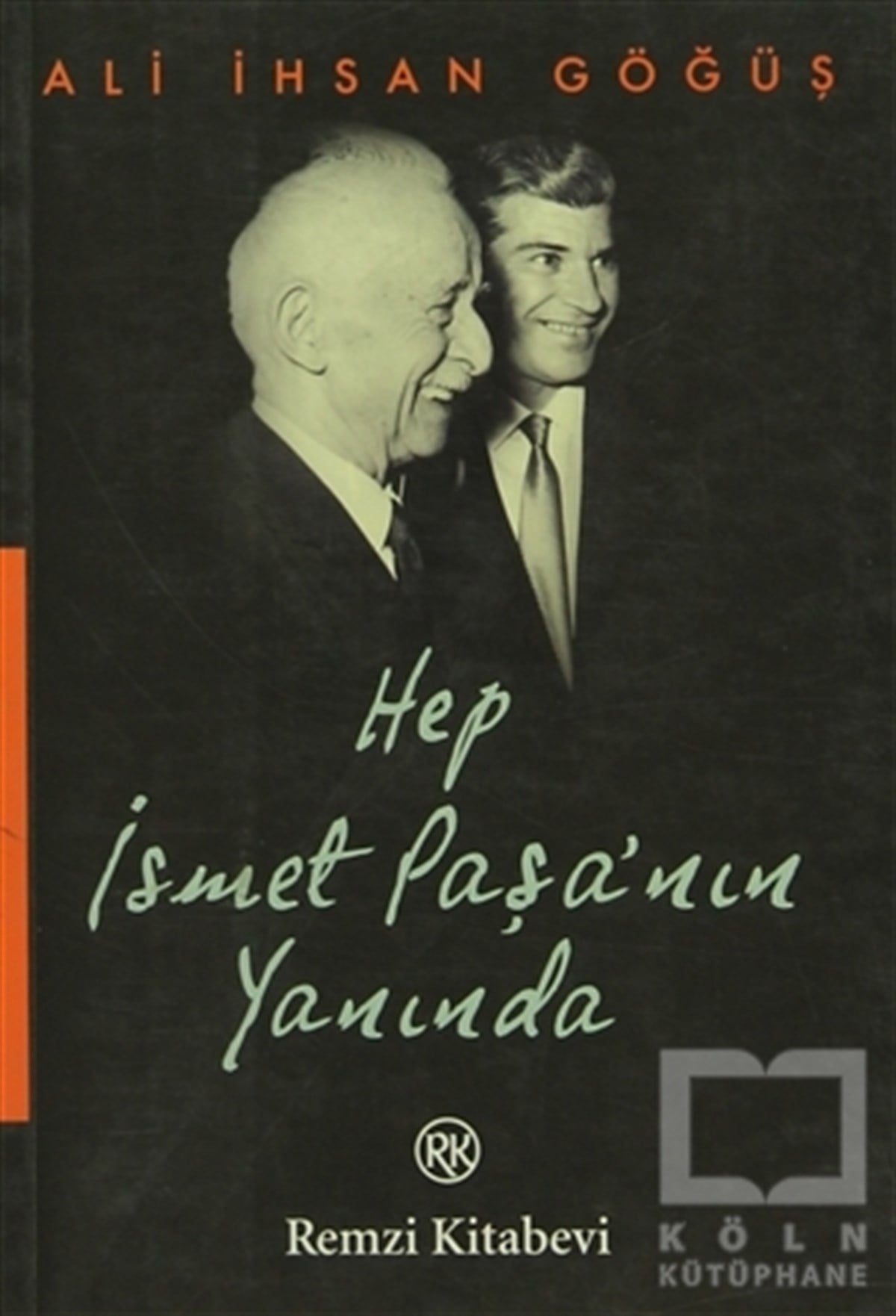 Ali İhsan GöğüşÖnemli Olaylar ve Biyografi - OtobiyografiHep İsmet Paşa’nın Yanında