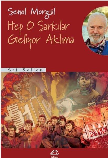 Şenol MorgülAnı & Mektup & Günlük KitaplarıHep O Şarkılar Geliyor Aklıma-Sol Bellek