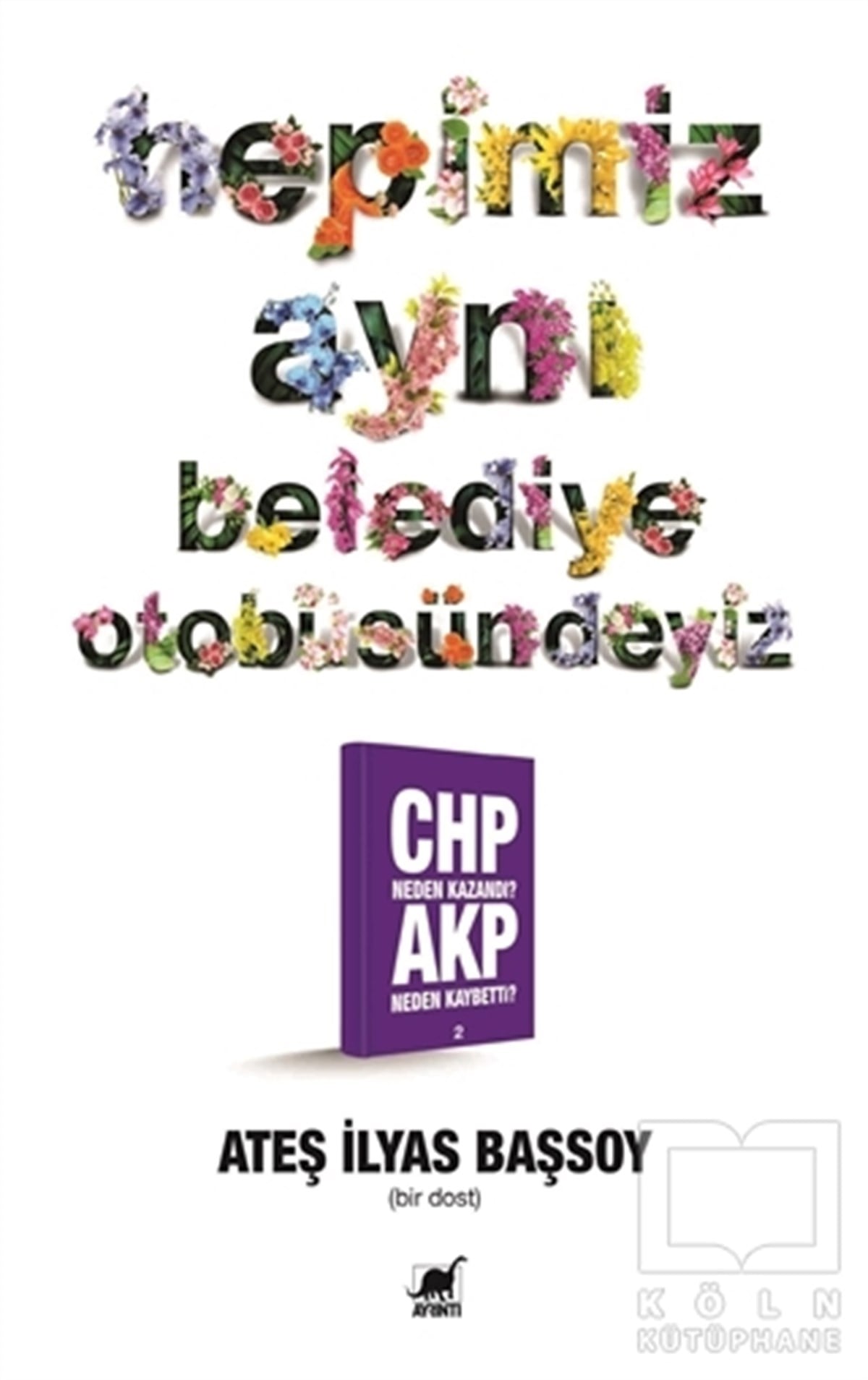 Ateş İlyas BaşsoyGüncel Siyaset KitaplarıHepimiz Aynı Belediye Otobüsündeyiz