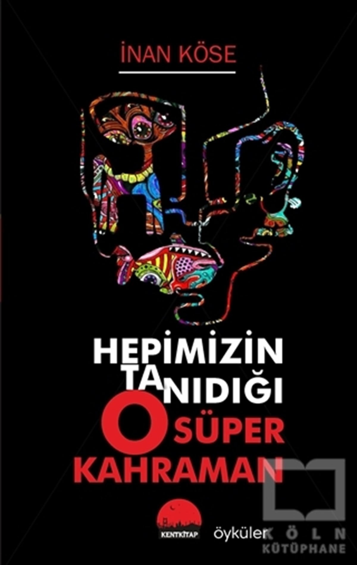 İnan KöseHikaye (Öykü) KitaplarıHepimizin Tanıdığı O Süper Kahraman
