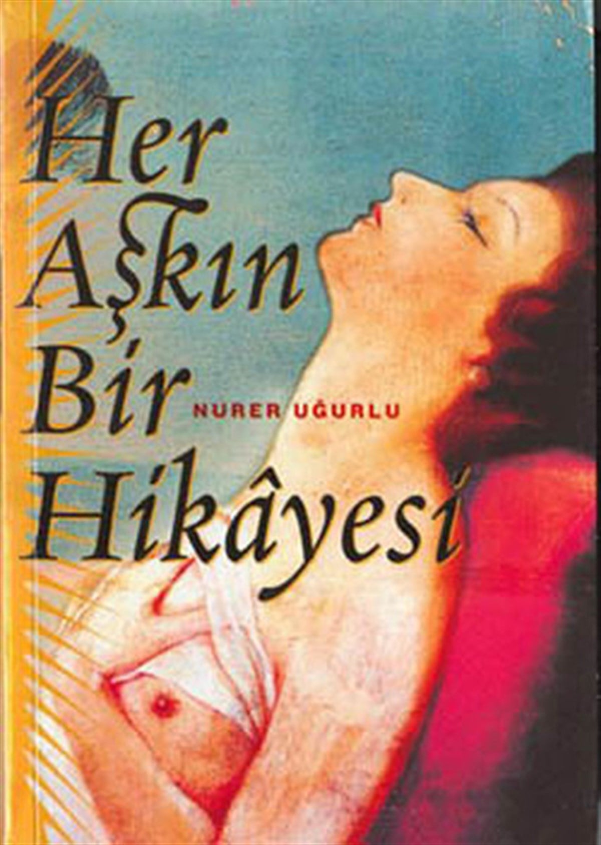 Nurer UğurluHikaye (Öykü) KitaplarıHer Aşkın Bir Hikayesi