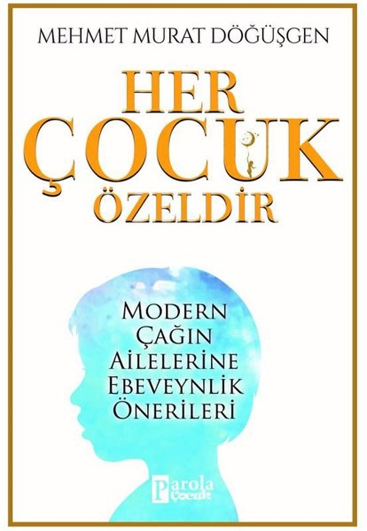 Mehmet Murat DöğüşgenAile - ÇocukHer Çocuk Özeldir