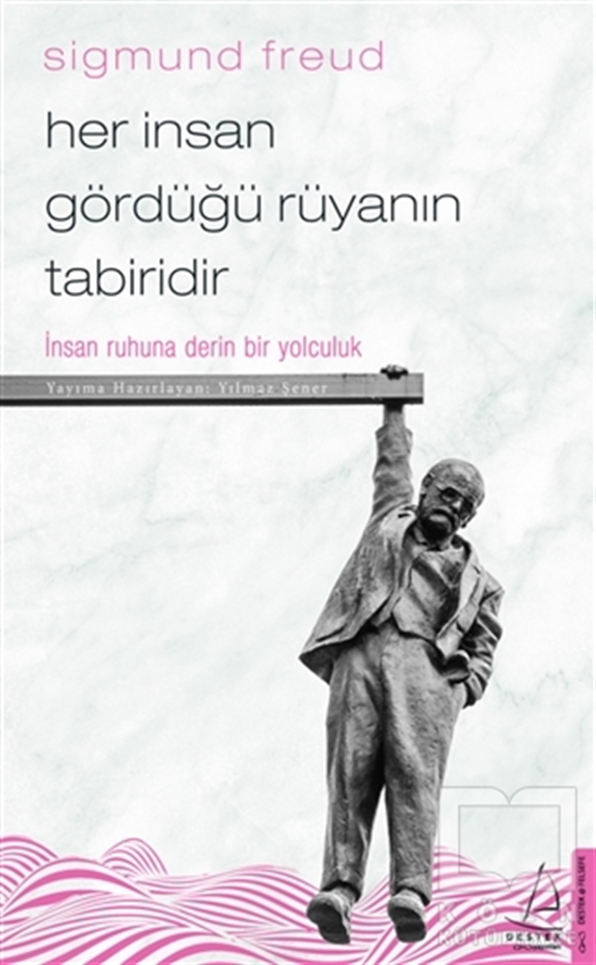Sigmund FreudGenel Felsefe KitaplarıHer İnsan Gördüğü Rüyanın Tabiridir