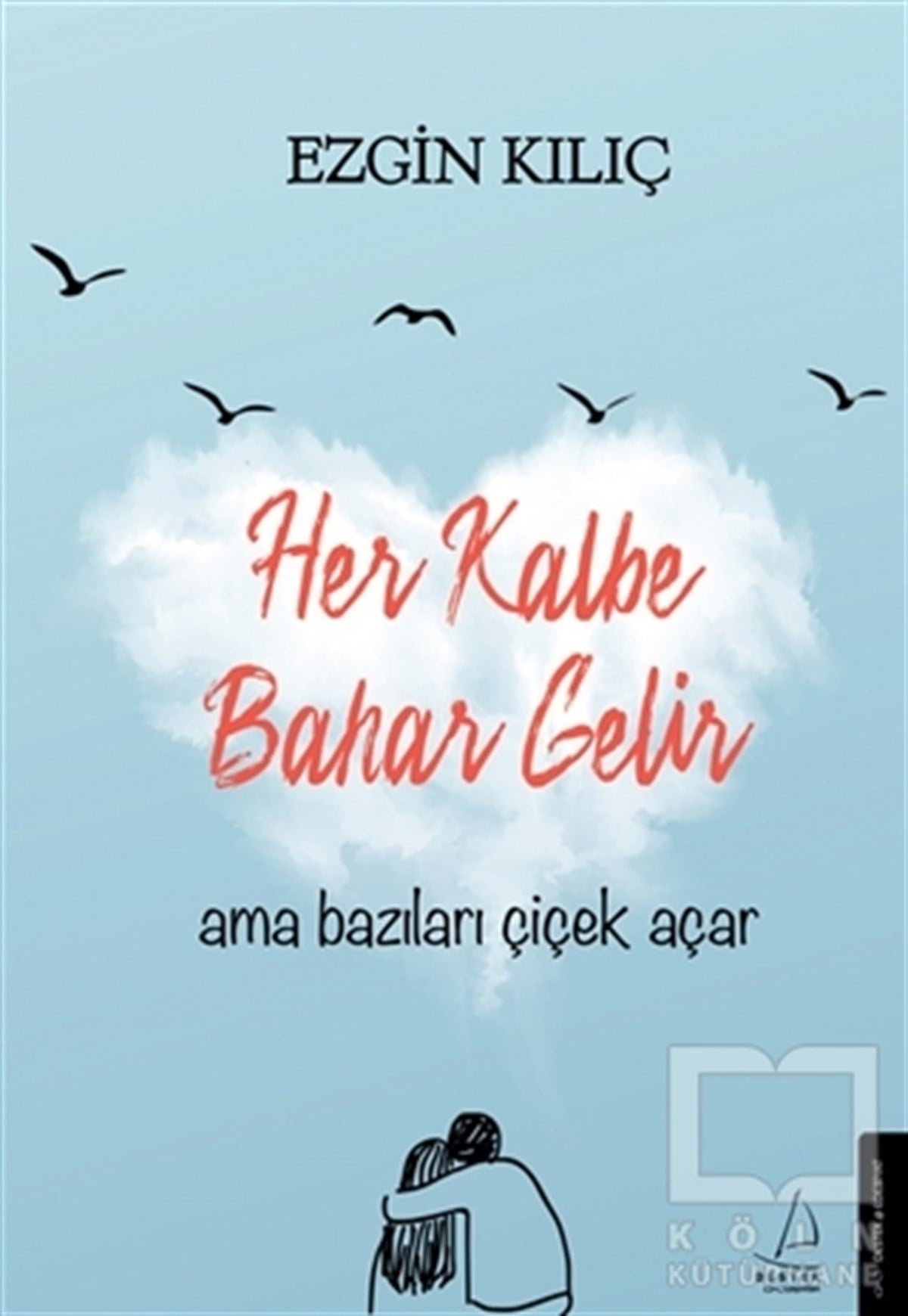 Ezgin KılıçDeneme KitaplarıHer Kalbe Bahar Gelir Ama Bazıları Çiçek Açar