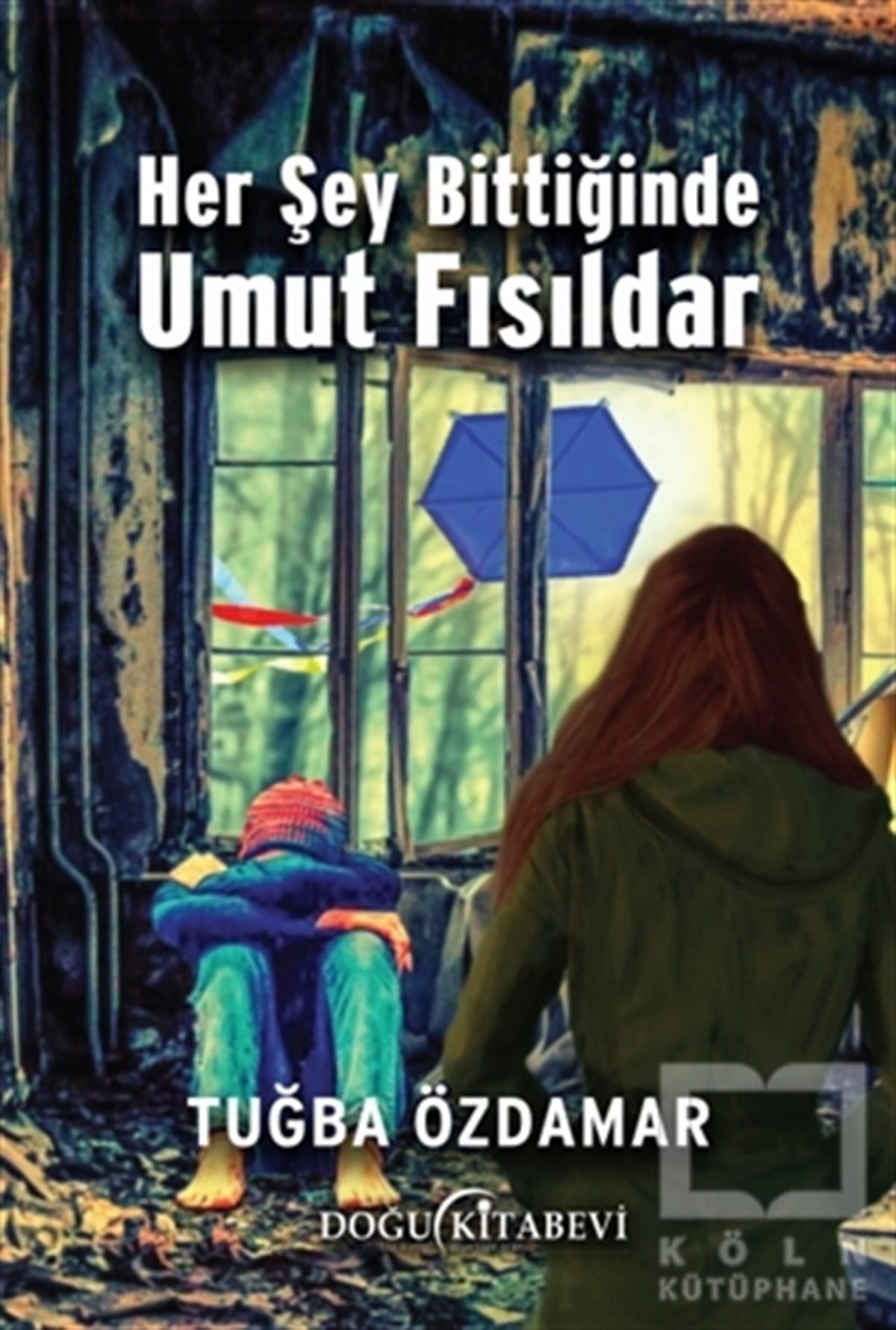 Tuğba ÖzdamarTürkçe RomanlarHer Şey Bittiğinde Umut Fısıldar