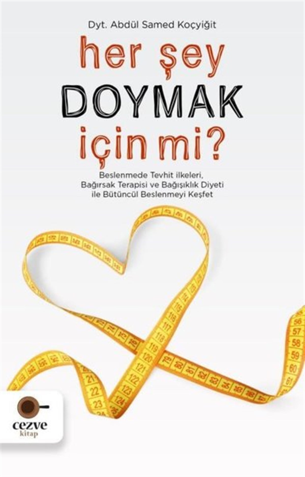 Abdül Samed KoçyiğitBeslenme Kitapları & Diyet KitaplarıHer Şey Doymak İçin mi?