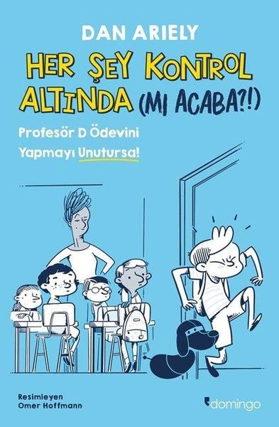 Dan ArielyÇocuk Bilim KitaplarıHer Şey Kontrol Altında (mı Acaba?!) Profesör D Ödevini Yapmayı Unutursa!