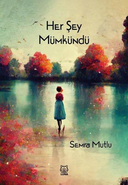 Semra MutluTürk ŞiiriHer Şey Mümkündü