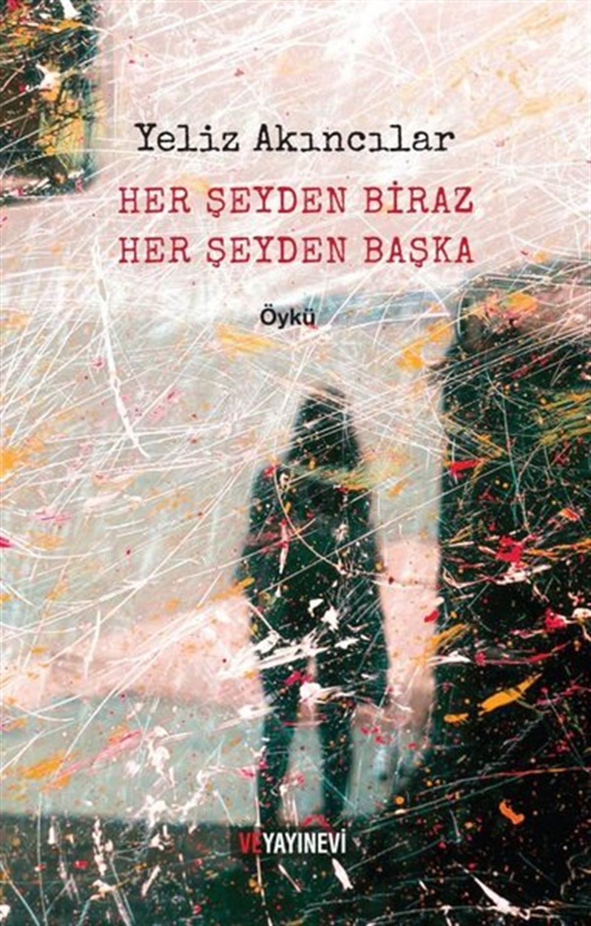 Yeliz AkıncılarTürkiye RomanHer Şeyden Biraz Her Şeyden Başka