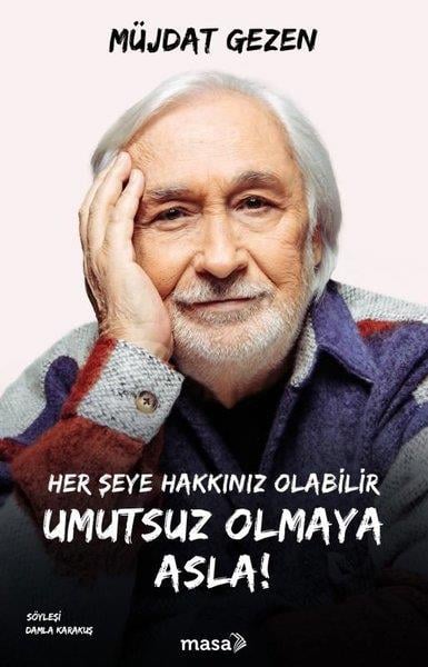 Müjdat GezenSöyleşiHer Şeye Hakkınız Olabilir Umutsuz Olmaya Asla!