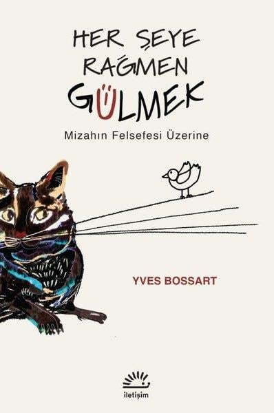 Yves BossartFelsefe BilimiHer Şeye Rağmen Gülmek - Mizahın Felsefesi Üzerine