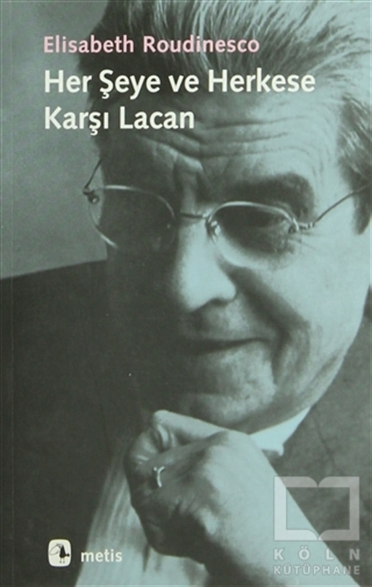 Elisabeth RoudinescoDiğerHer Şeye ve Herkese Karşı Lacan