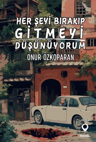 Onur ÖzkoparanTürk RomaniHer Şeyi Bırakıp Gitmeyi Düşünüyorum