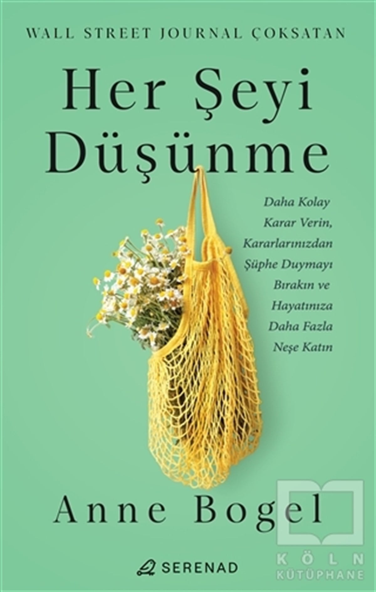 Anne BogelKişisel Gelişim KitaplarıHer Şeyi Düşünme